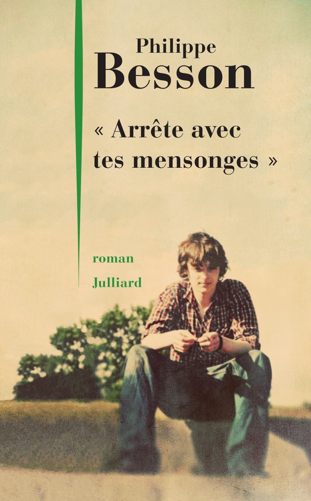 « Arrête avec tes mensonges » by Philippe Besson « Arrête avec tes mensonges » by Philippe Besson
